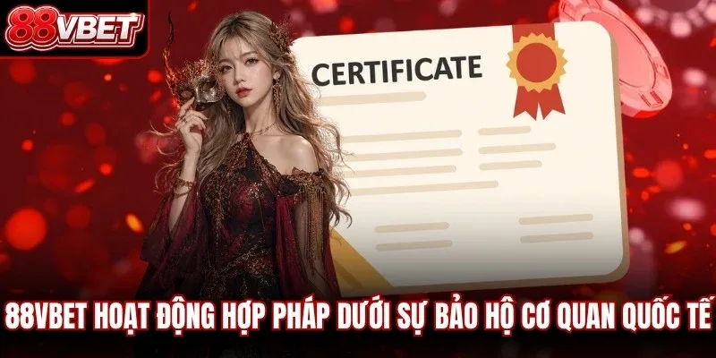 88VBET hoạt động hoàn toàn hợp pháp dưới sự bảo hộ cơ quan quốc tế