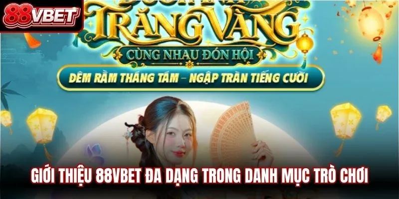 Giới thiệu 88VBET đa dạng trong danh mục trò chơi