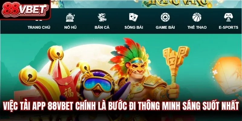 Việc tải app 88VBET chính là bước đi thông minh sáng suốt nhất